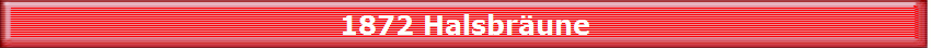 1872 Halsbr�une