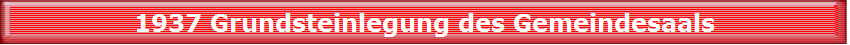 1937 Grundsteinlegung des Gemeindesaals