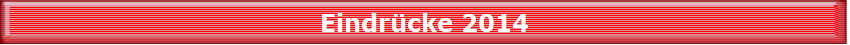Eindr�cke 2014