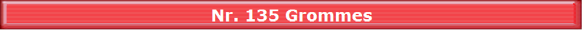 Nr. 135 Grommes