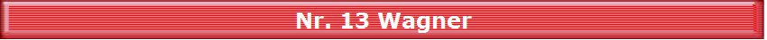 Nr. 13 Wagner