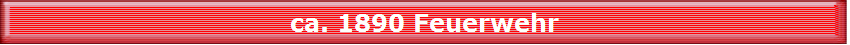 ca. 1890 Feuerwehr